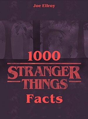 1000 Stranger Things Facts by Joe Ellroy