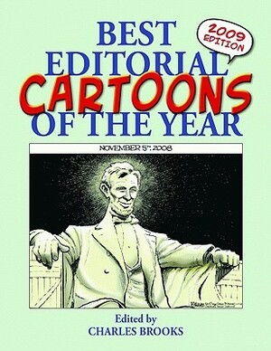 Best Editorial Cartoons of the Year: 2009 Edition by Mike Beckom, Graeme MacKay, Jeff Parker, Clay Bennett, Stephen Lait, Steve Kelley, Robert Ariail, Lisa Benson, Dean P. Turnbloom, Gary Markstein, John Fuller, John Branch, Bill Garner, Pol Galvez, Mike Peters, William Warren, Rob Smith Jr., Rick Kollinger, Chris Wright, Sage Stossel, Guy Badeaux, Elizabeth Bricquet, Chuck Asay, Dennis Draughton, Scott Stantis, Roger Schillerstrom, Jim Morin, John Cole, Bill Smith, S.C. Rawls, Gary Varvel, Will O'Toole, George Danby, David Donar, Mark V. Baker, Jim Bush, Michael Pohrer, Steve Greenberg, Rob Tornoe, Matt Bors, Ted Rall, Steve Breen, Larry Kassell, Wayne Stroot, Fred Sebastian, Chris Britt, Jeff Danziger, Chan Lower, Mark Streeter, Rick McKee, Rob Rogers, Carl Moore, Neil Grahame, Tom Beck, Gerald Garden, Wayne Stayskal, Bob Borgman, Larry Wright, Steve McBride, John R. Rose, Dave Sattler, Ken Vegotsky, David Hitch, S.W. Parra, Richard Crowson, Steve Lindstrom, Glen Stein, Paul Combs, Gene Herndon, Richard Wallmeyer, Randy Boileau, Ed Hall, Jesse Springer, Andrew Wahl, Jim Lange, Jim Dyke, Michael Osbun, John Auchter, Ann Cleaves, Bill Whitehead, Bob Unell, Eugene Payne, Jack Higgins, Charles Brooks, Theo Moudakis, Danni Aguila, Bruce MacKinnon, Pedro Molina, Dana Summers, Ross Gosse, John Sherffius, Joe R. Lane, Dan Fitzgerald, J.D. Crowe, Charlie Daniel, Jim McCloskey, Vaughn Larson, Milt Priggee, Jack Jurden, David Brown, Tony Bayer, Ron Rogers, Bob Lang, John Riley, Joe Hoffecker, Nick Anderson, Charlie Hall, Tim Benson, Nate Beeler, Steve Nease, Dick Locher, Jerry Barnett, Darrel Akers, Michael Ramirez, Jim Hunt, Paul Fell, Stephen Templeton, Chuck Legge, Jon Richards, Joe Liccar, Karl Wimer, Bruce Beattie, Randy Bish, William Flint, Stan Burdick, Scott-Allen Pierson, John Trever, Ed Stein, Don Landgren Jr., Richard Batholomew, Tim Jackson, Barry Hunau, Irene Joslin, Bob Giorrell, Peter Dunlap-Shohl, Jimmy Margulies, Russell Hodin, Doug MacGregor, Roger Harvell, Mike Luckovich, Dennis Galvez, Bob Englehart, John Deering, Adam Zyglis, Joe Rank, Justin DeFreitas, Walt Handelsman, Etta Hulme, Scott Coffman, Michael Remirez, Peter Evans, Jim Siergey, Ricky Nobile, Phil Hands, Mike Lester, Roy Peterson, Ed Gamble, Tom Stiglich, Steve Edwards, Doug Regalia, Paul Conrad, Hap Pitkin, Annette Balesteri, Joe Heller, Lucas Turnbloom, Tim Hartman, Mike Keefe, Daniel Fenech, Deb Milbrath