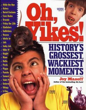 Oh, Yikes!: History's Grossest, Wackiest Moments by Joy Masoff