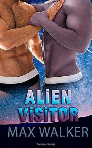 Alien Visitor: The Traveler Series (Volume 1) by Max Walker by Max Walker, Max Walker