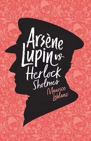 Arsène Lupin versus Herlock Sholmes by Maurice Leblanc