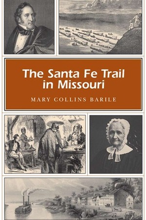 The Santa Fe Trail in Missouri by Mary Collins Barile