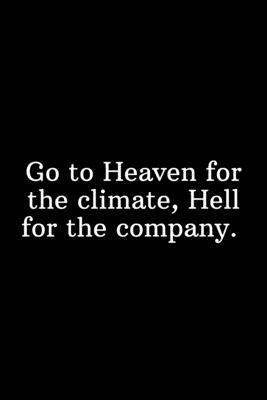 Go to Heaven for the climate, Hell for the company.: Funny Gifts for Under 10 Dollars Shopping List by Newprint Publishing