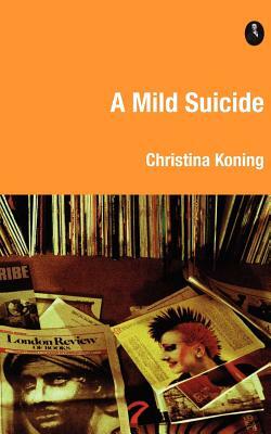 A Mild Suicide by Christina Koning