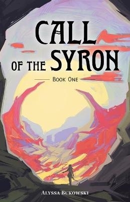 Call of the Syron by Alyssa Bukowski