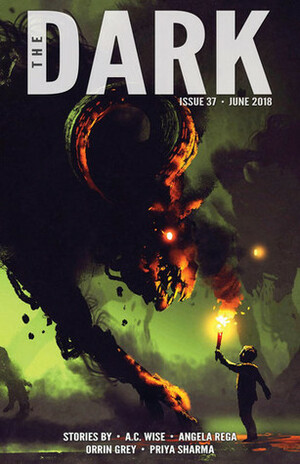 The Dark Issue 37 June 2018 by Priya Sharma, Sean Wallace, A.C. Wise, Orrin Grey, Angela Rega