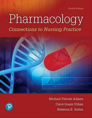 Pharmacology: Connections to Nursing Practice by Michael Adams, Carol Urban