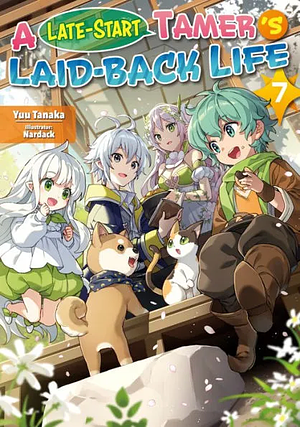 A Late-Start Tamer's Laid-Back Life: Volume 7 by Yuu Tanaka