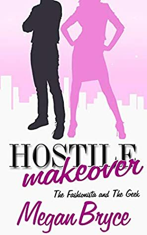Hostile Makeover (The Fashionista and The Geek Book 3) by Megan Bryce