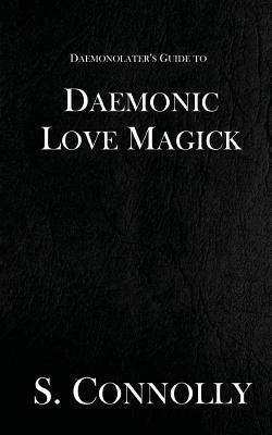 Daemonic Love Magick by S. Connolly