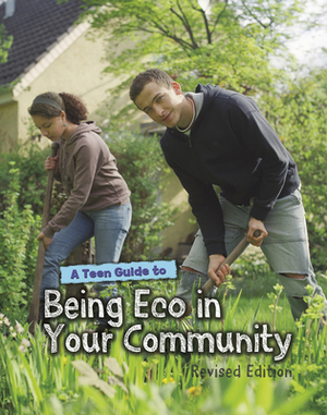 A Teen Guide to Being Eco in Your Community by Cath Senker