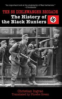 The SS Dirlewanger Brigade: The History of the Black Hunters by Christian Ingrao