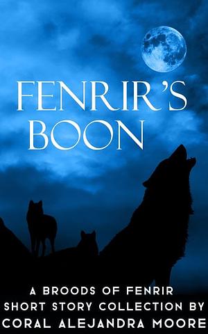 Fenrir's Boon: Collection of Broods of Fenrir Short Stories by Coral Alejandra Moore