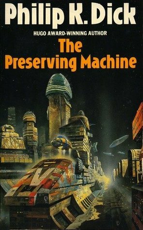 The Preserving Machine by Philip K. Dick