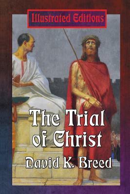 The Trial of Christ by David K. Breed