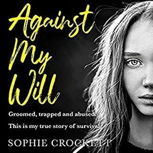 Against My Will: Groomed, Trapped and Abused by Douglas Wright, Sophie Crockett