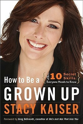 How to Be a Grown Up: The Ten Secret Skills Everyone Needs to Know by Stacy Kaiser