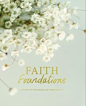 Faith Foundations | a Study on the Basics of Christianity by The Daily Grace Co.