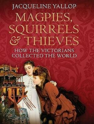 Magpies, Squirrels And Thieves by Jacqueline Yallop