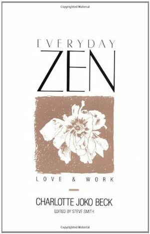 Everyday Zen: Love and Work by Steve Smith, Charlotte Joko Beck