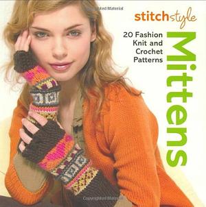 Stitch Style: Mittens: Twenty Fashion Knit and Crochet Styles by Marie Clayton, Stitch Style