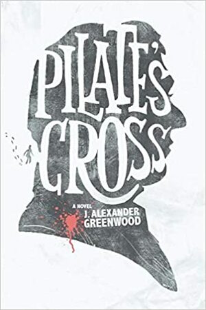 Pilate's Cross by J. Alexander Greenwood