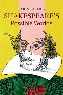 Shakespeare's Possible Worlds by Simon Palfrey
