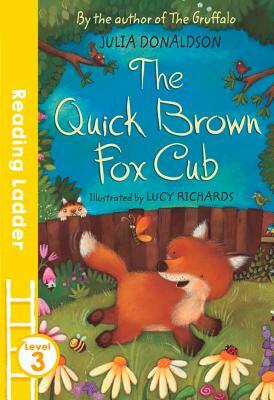 The Quick Brown Fox Cub (Reading Ladder Level 3) by Julia Donaldson