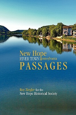 New Hope, Pennsylvania: River Town Passages by Roy Ziegler