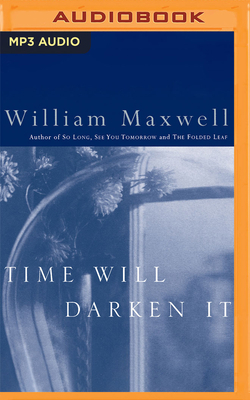 Time Will Darken It by William Maxwell