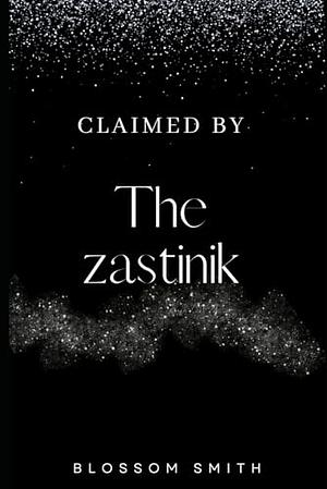 CLAIMED BY THE ZASTINIK by Blossom Smith