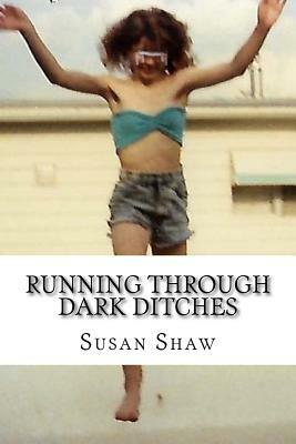Running Through Dark Ditches by Susan Shaw