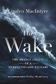 The Wake: The Deadly Legacy of a Newfoundland Tsunami by Linden MacIntyre