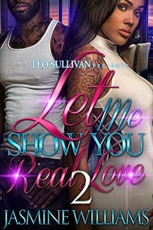 Let Me Show You Real Love 2 by Jasmine Williams