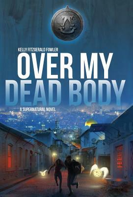 Over My Dead Body: A Supernatural Novel by Kelly Fitzgerald Fowler