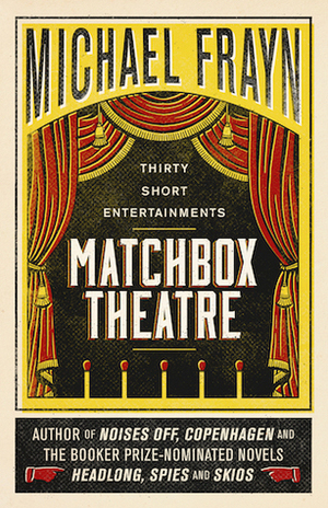 Matchbox Theatre: Thirty Short Entertainments by Michael Frayn