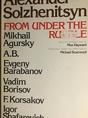 From Under the Rubble by Igor R. Shafarevich, Aleksandr Solzhenitsyn, F. Korsakov, Evgeny Barabanov, Vadim Borisov, Mikhail Agursky