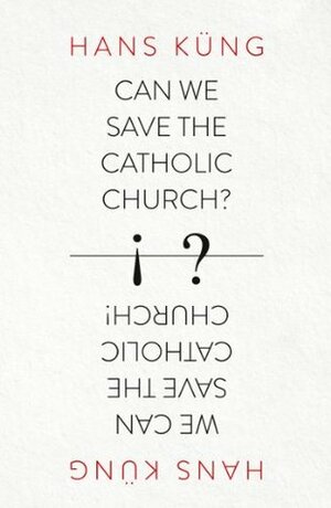 Can We Save the Catholic Church? by Hans Küng