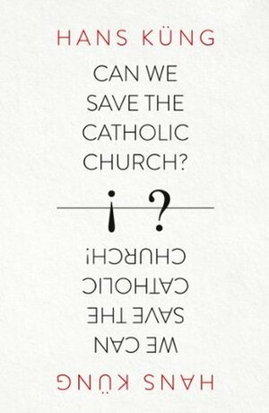 Can We Save the Catholic Church? by Hans Küng