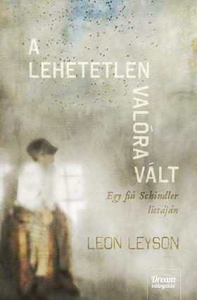 A lehetetlen valóra vált: Egy fiú Schindler listáján by Leon Leyson