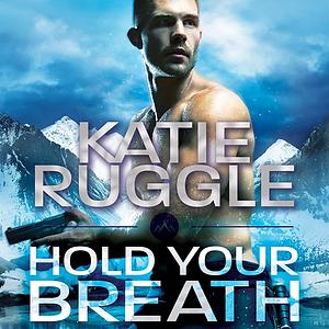 Hold Your Breath by Katie Ruggle