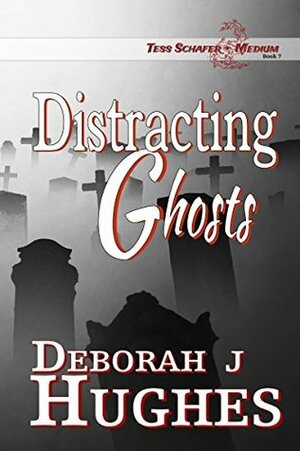 Distracting Ghosts by Deborah J. Hughes