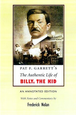 The Authentic Life of Billy the Kid by Pat F. Garrett, Frederick Nolan