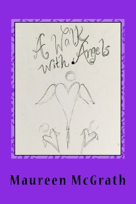 A Walk with Angels by Maureen McGrath