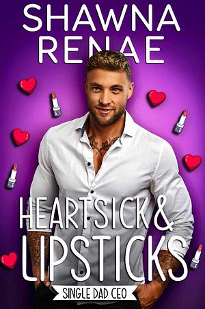 Heartsick & Lipsticks  by Shawna Renae