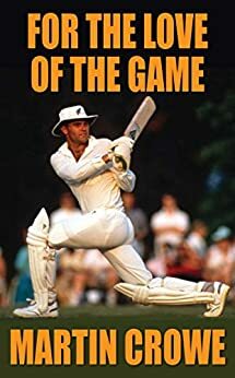 For the Love of the Game by Martin Crowe