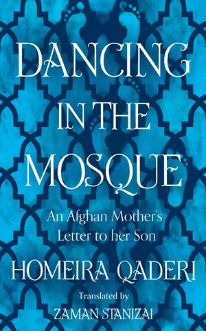 Dancing in the Mosque: An Afghan Mother's Letter to her Son by Homeira Qaderi