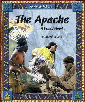 The Apache: A Proud People by Richard Worth