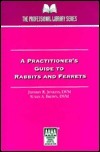 A Practitioner's Guide To Rabbits And Ferrets by Jeff Jenkins, Susan Brown