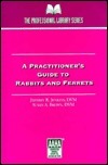 A Practitioner's Guide To Rabbits And Ferrets by Susan Brown, Jeff Jenkins